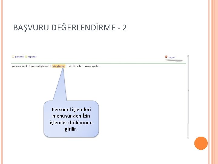 BAŞVURU DEĞERLENDİRME - 2 Personel işlemleri menüsünden İzin işlemleri bölümüne girilir. 