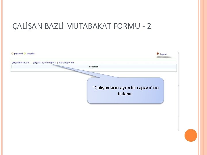 ÇALİŞAN BAZLİ MUTABAKAT FORMU - 2 “Çalışanların ayrıntılı raporu”na tıklanır. 