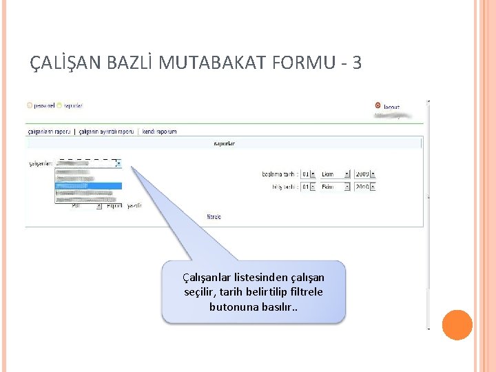 ÇALİŞAN BAZLİ MUTABAKAT FORMU - 3 Çalışanlar listesinden çalışan seçilir, tarih belirtilip filtrele butonuna