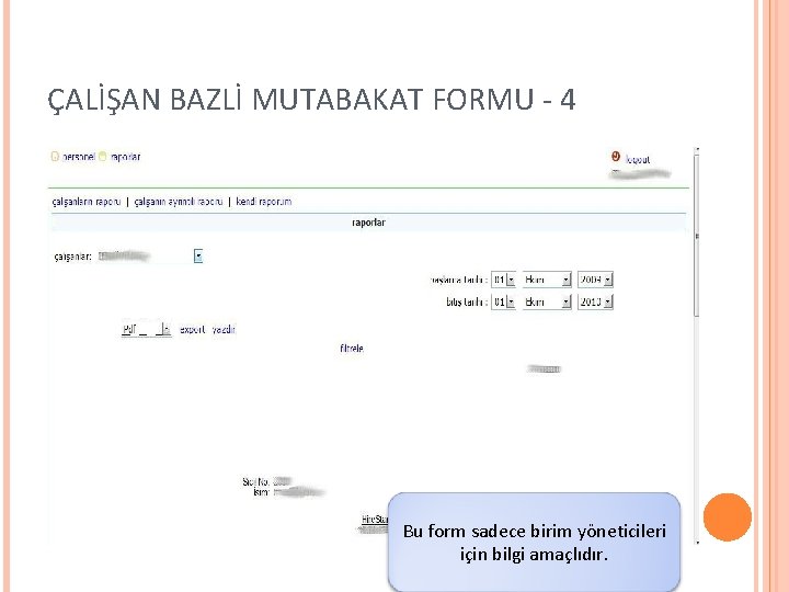 ÇALİŞAN BAZLİ MUTABAKAT FORMU - 4 Bu form sadece birim yöneticileri için bilgi amaçlıdır.