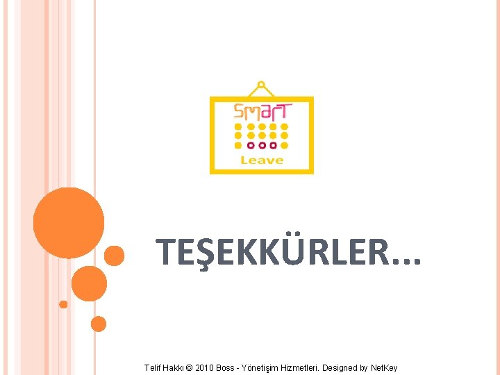 TEŞEKKÜRLER. . . Telif Hakkı © 2010 Boss - Yönetişim Hizmetleri. Designed by Net.
