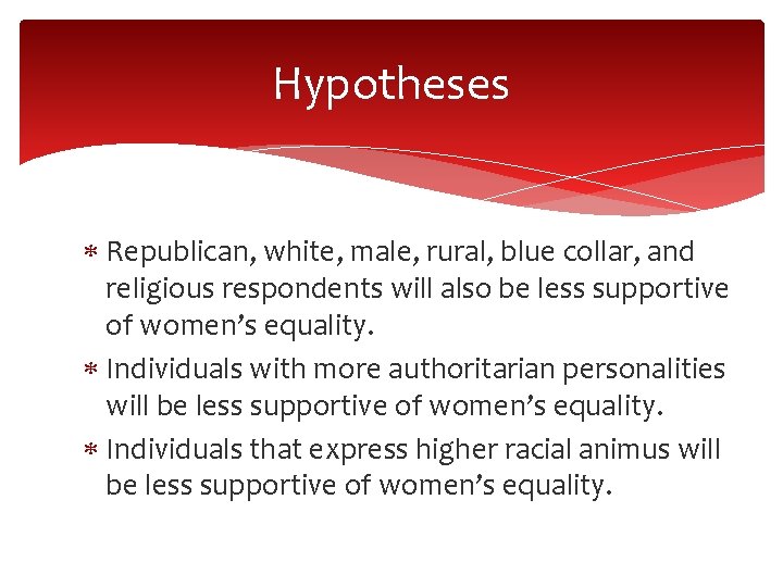 Hypotheses Republican, white, male, rural, blue collar, and religious respondents will also be less