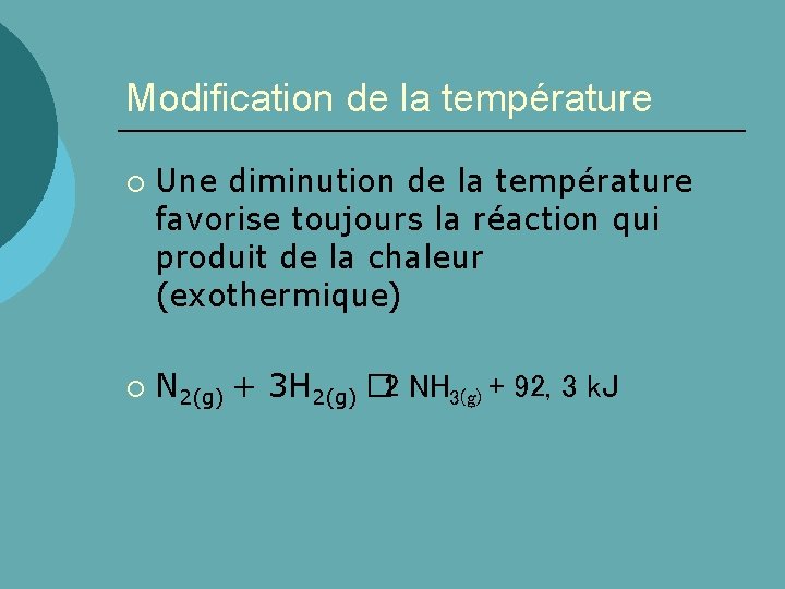 Modification de la température ¡ ¡ Une diminution de la température favorise toujours la