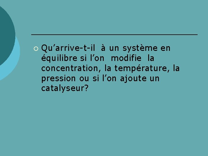 ¡ Qu’arrive-t-il à un système en équilibre si l’on modifie la concentration, la température,