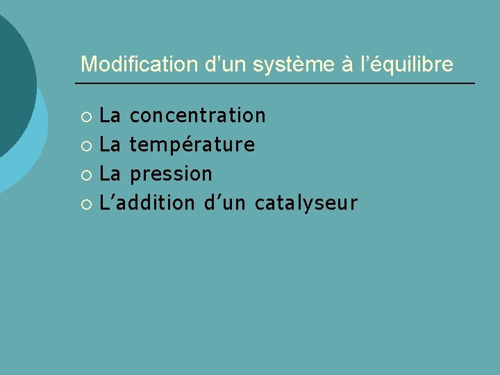 Modification d’un système à l’équilibre La concentration ¡ La température ¡ La pression ¡