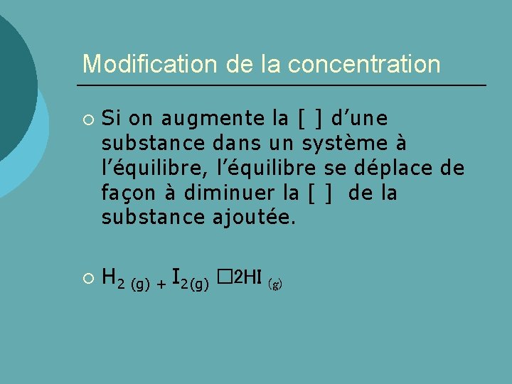 Modification de la concentration ¡ ¡ Si on augmente la [ ] d’une substance