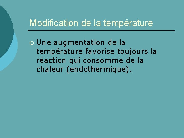 Modification de la température ¡ Une augmentation de la température favorise toujours la réaction