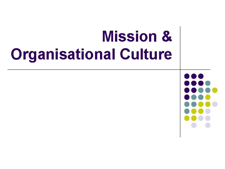 Mission & Organisational Culture Mission & Organisational Culture