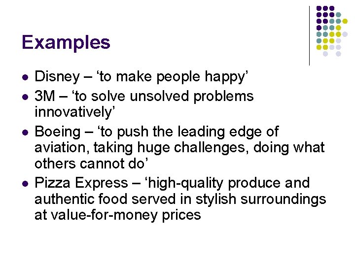 Examples l l Disney – ‘to make people happy’ 3 M – ‘to solve