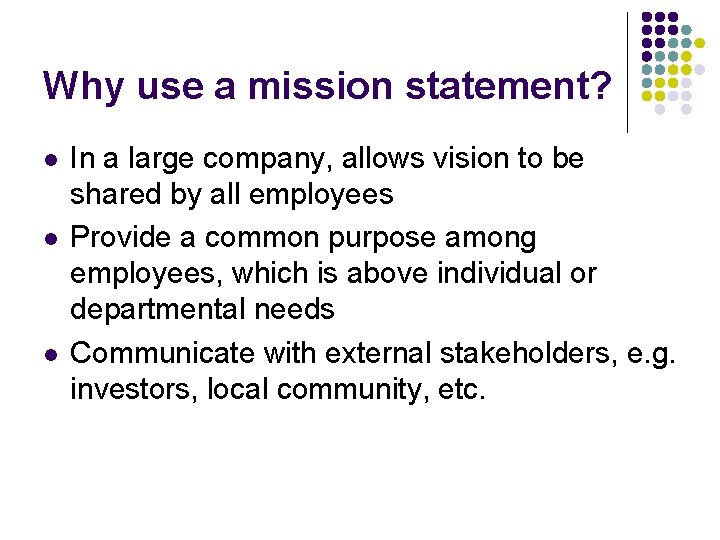 Why use a mission statement? l l l In a large company, allows vision Why use a mission statement? l l l In a large company, allows vision