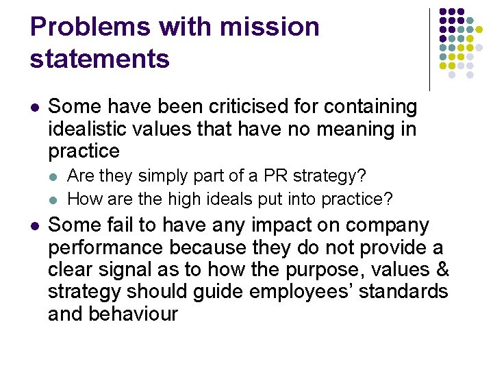 Problems with mission statements l Some have been criticised for containing idealistic values that