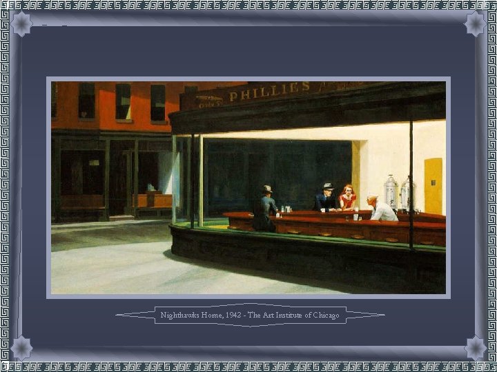 Nighthawks Home, 1942 - The Art Institute of Chicago 