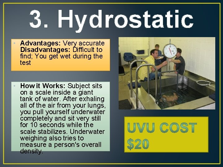 3. Hydrostatic • Advantages: Very accurate Disadvantages: Difficult to find; You get wet during