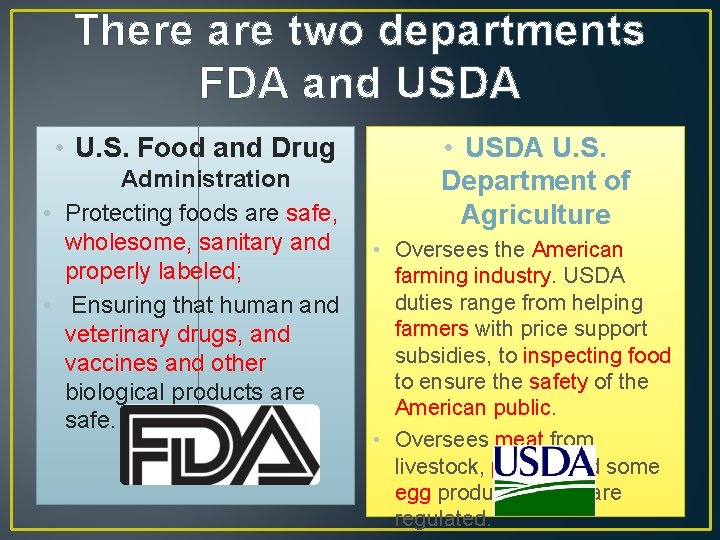 There are two departments FDA and USDA • U. S. Food and Drug Administration