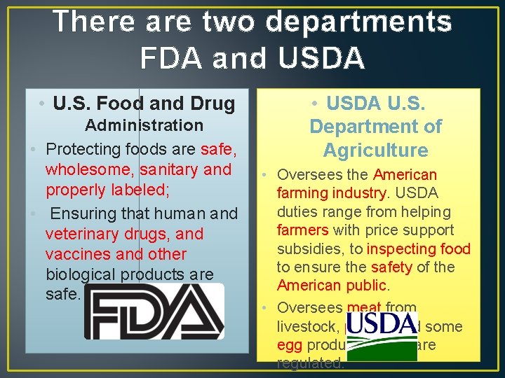 There are two departments FDA and USDA • U. S. Food and Drug Administration