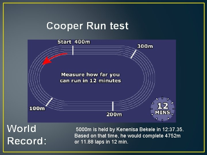 Cooper Run test World Record: 5000 m is held by Kenenisa Bekele in 12: