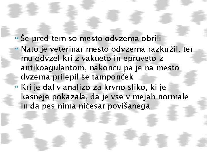  Še pred tem so mesto odvzema obrili Nato je veterinar mesto odvzema razkužil,