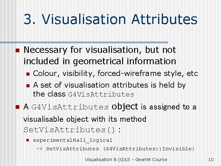 3. Visualisation Attributes n n Necessary for visualisation, but not included in geometrical information