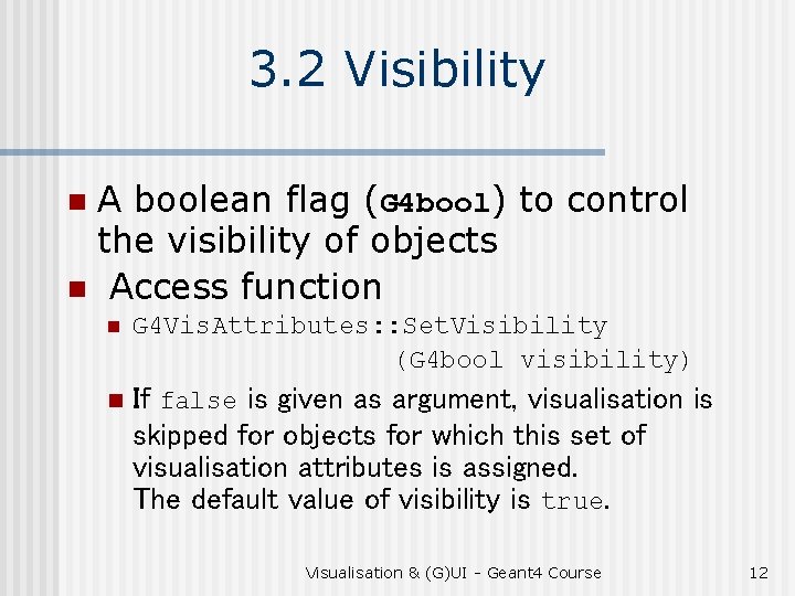 3. 2 Visibility A boolean flag (G 4 bool) to control the visibility of