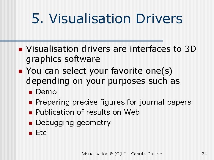 5. Visualisation Drivers n n Visualisation drivers are interfaces to 3 D graphics software