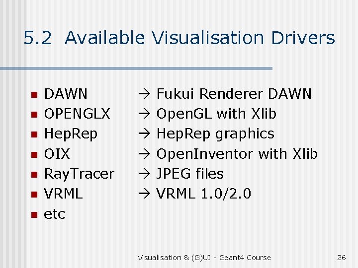 5. 2 Available Visualisation Drivers n n n n DAWN OPENGLX Hep. Rep OIX