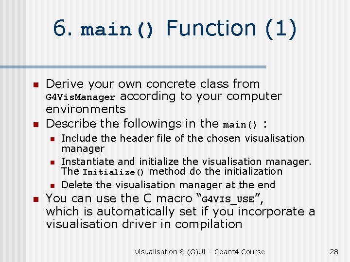 6. main() Function (1) n n Derive your own concrete class from G 4