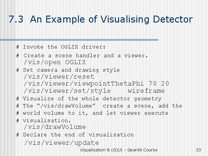 7. 3 An Example of Visualising Detector # Invoke the OGLIX driver: # Create