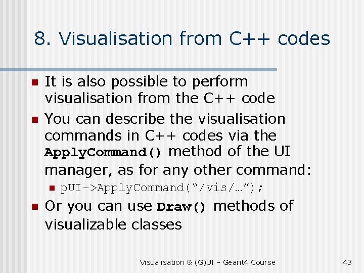 8. Visualisation from C++ codes n n It is also possible to perform visualisation