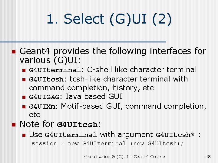 1. Select (G)UI (2) n Geant 4 provides the following interfaces for various (G)UI: