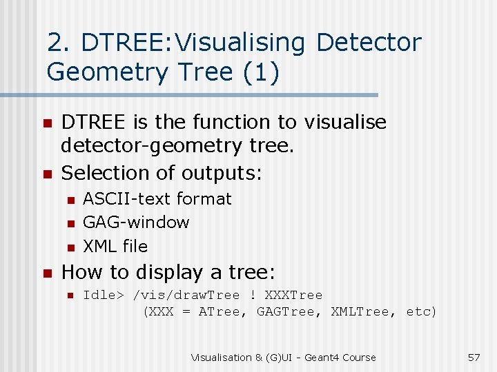 2. DTREE: Visualising Detector Geometry Tree (1) n n DTREE is the function to