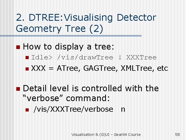 2. DTREE: Visualising Detector Geometry Tree (2) n n How to display a tree: