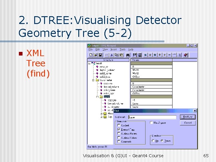 2. DTREE: Visualising Detector Geometry Tree (5 -2) n XML Tree (find) Visualisation &