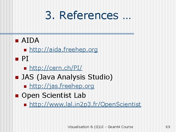 3. References … n AIDA n n PI n n http: //cern. ch/PI/ JAS