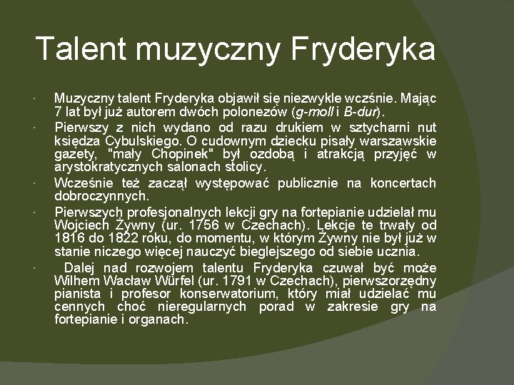 Talent muzyczny Fryderyka Muzyczny talent Fryderyka objawił się niezwykle wczśnie. Mając 7 lat był