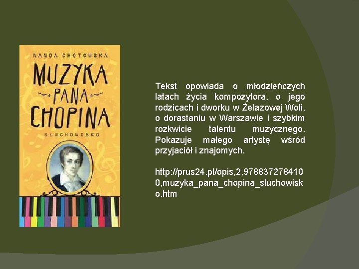 Tekst opowiada o młodzieńczych latach życia kompozytora, o jego rodzicach i dworku w Żelazowej