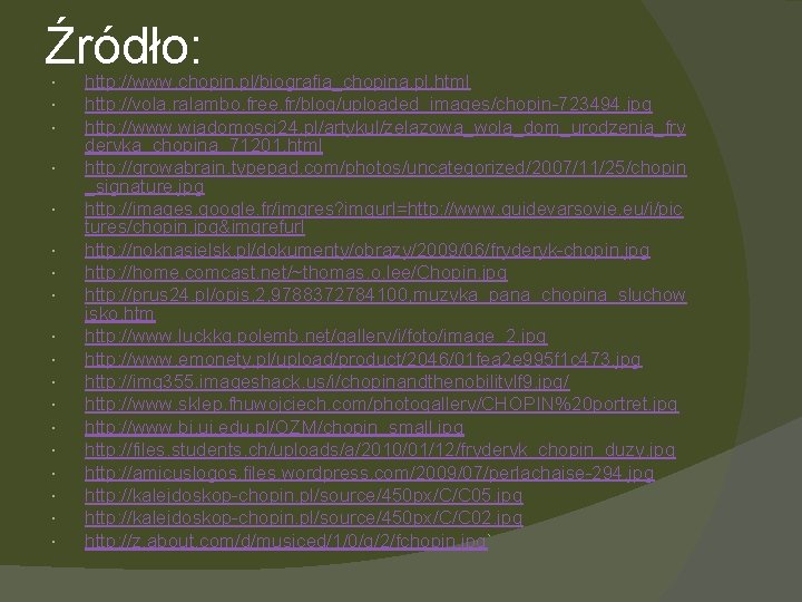 Źródło: http: //www. chopin. pl/biografia_chopina. pl. html http: //vola. ralambo. free. fr/blog/uploaded_images/chopin-723494. jpg http: