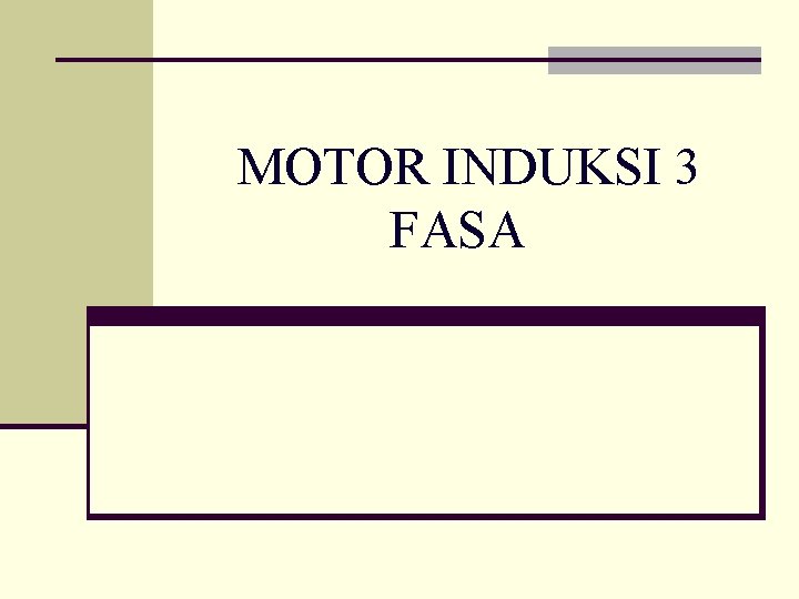 MOTOR INDUKSI 3 FASA MOTOR INDUKSI 3 FASA