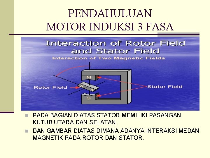 PENDAHULUAN MOTOR INDUKSI 3 FASA n PADA BAGIAN DIATAS STATOR MEMILIKI PASANGAN KUTUB UTARA