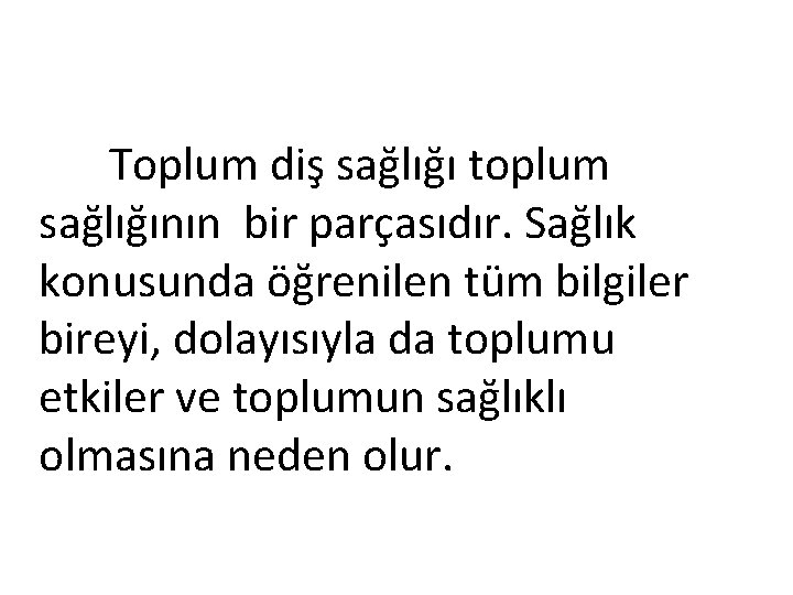 Toplum diş sağlığı toplum sağlığının bir parçasıdır. Sağlık konusunda öğrenilen tüm bilgiler bireyi, dolayısıyla