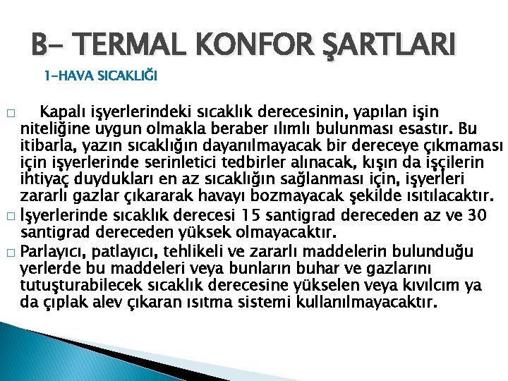 B- TERMAL KONFOR ŞARTLARI 1 -HAVA SICAKLIĞI Kapalı işyerlerindeki sıcaklık derecesinin, yapılan işin niteliğine