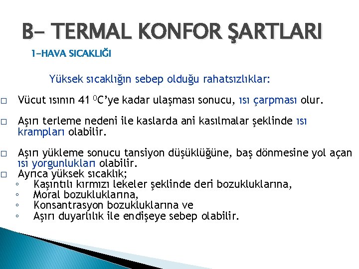 B- TERMAL KONFOR ŞARTLARI 1 -HAVA SICAKLIĞI Yüksek sıcaklığın sebep olduğu rahatsızlıklar: � Vücut