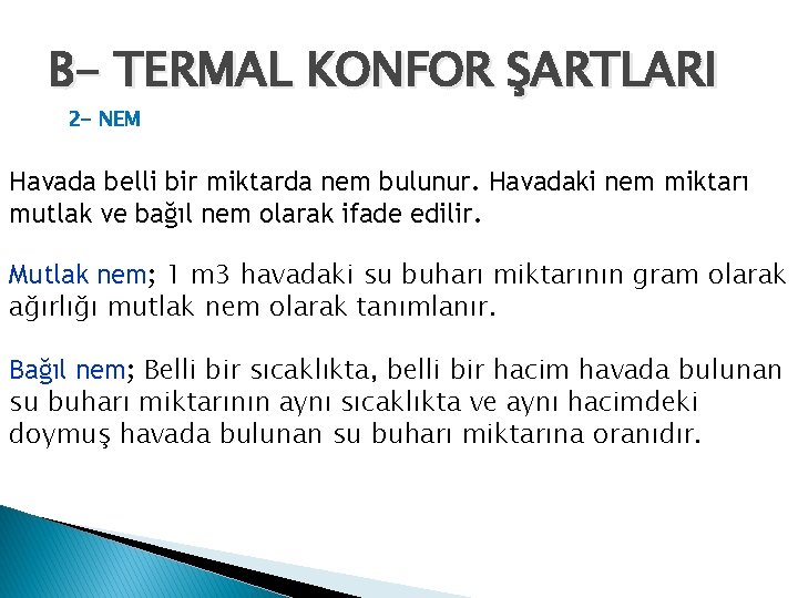 B- TERMAL KONFOR ŞARTLARI 2 - NEM Havada belli bir miktarda nem bulunur. Havadaki