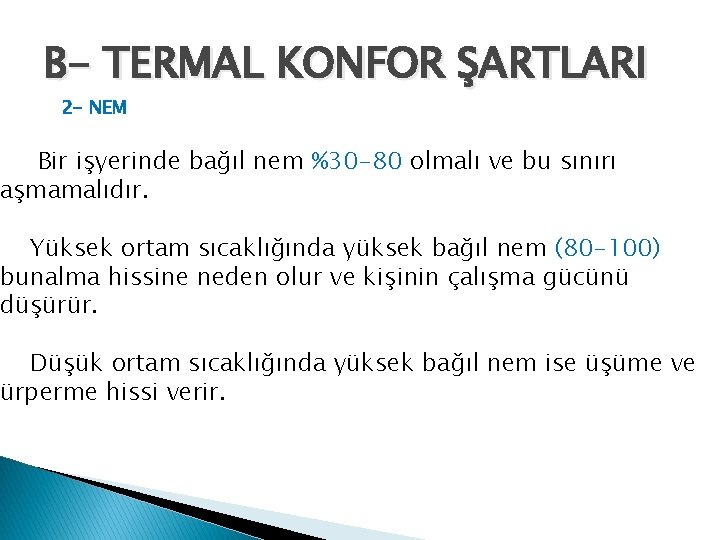 B- TERMAL KONFOR ŞARTLARI 2 - NEM Bir işyerinde bağıl nem %30 -80 olmalı