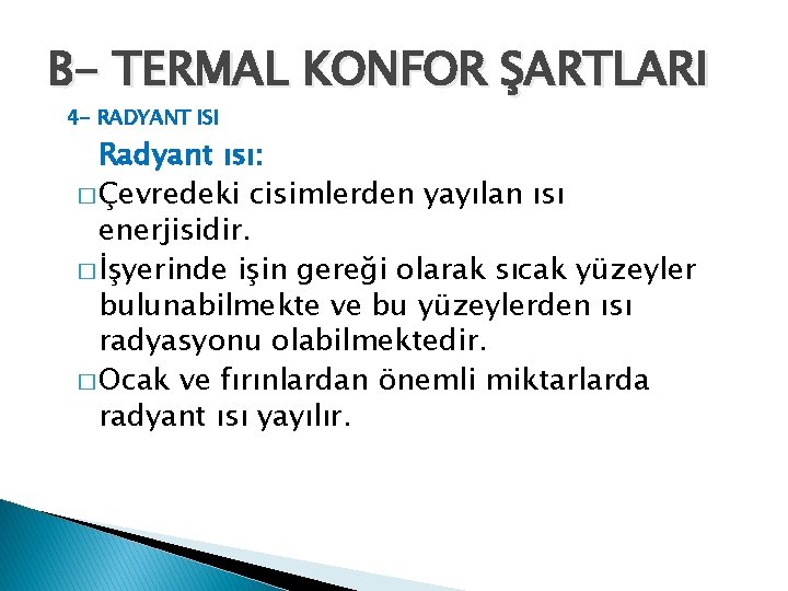 B- TERMAL KONFOR ŞARTLARI 4 - RADYANT ISI Radyant ısı: � Çevredeki cisimlerden yayılan