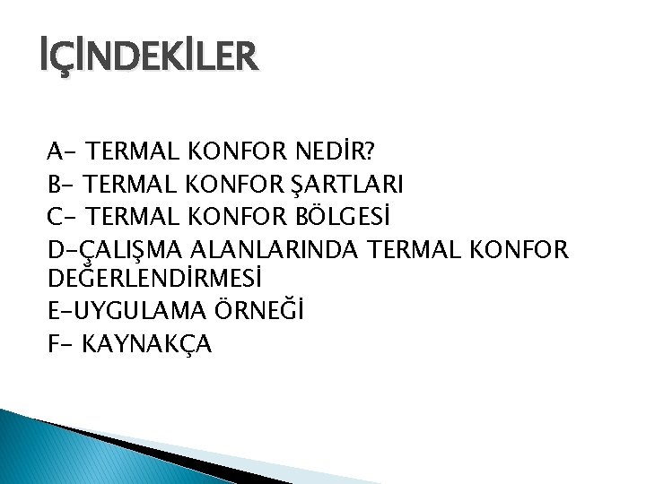 İÇİNDEKİLER A- TERMAL KONFOR NEDİR? B- TERMAL KONFOR ŞARTLARI C- TERMAL KONFOR BÖLGESİ D-ÇALIŞMA