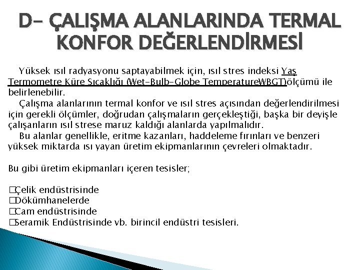 D- ÇALIŞMA ALANLARINDA TERMAL KONFOR DEĞERLENDİRMESİ Yüksek ısıl radyasyonu saptayabilmek için, ısıl stres indeksi