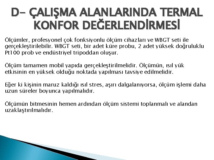 D- ÇALIŞMA ALANLARINDA TERMAL KONFOR DEĞERLENDİRMESİ Ölçümler, profesyonel çok fonksiyonlu ölçüm cihazları ve WBGT