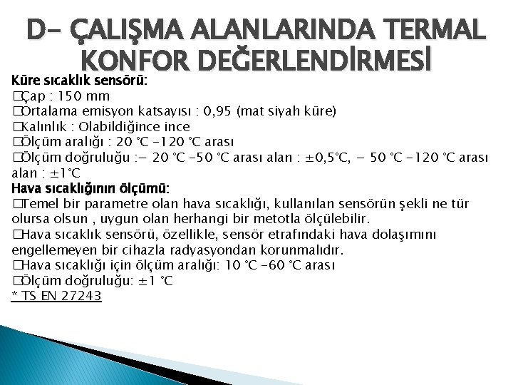 D- ÇALIŞMA ALANLARINDA TERMAL KONFOR DEĞERLENDİRMESİ Küre sıcaklık sensörü: �Çap : 150 mm �Ortalama