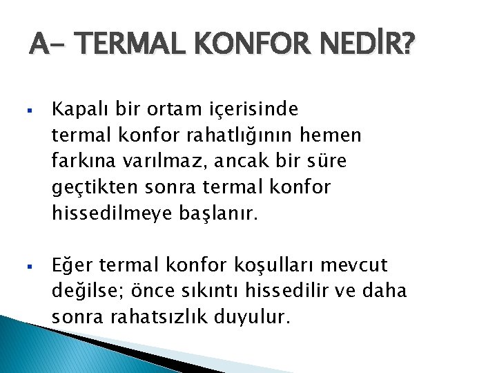 A- TERMAL KONFOR NEDİR? § § Kapalı bir ortam içerisinde termal konfor rahatlığının hemen