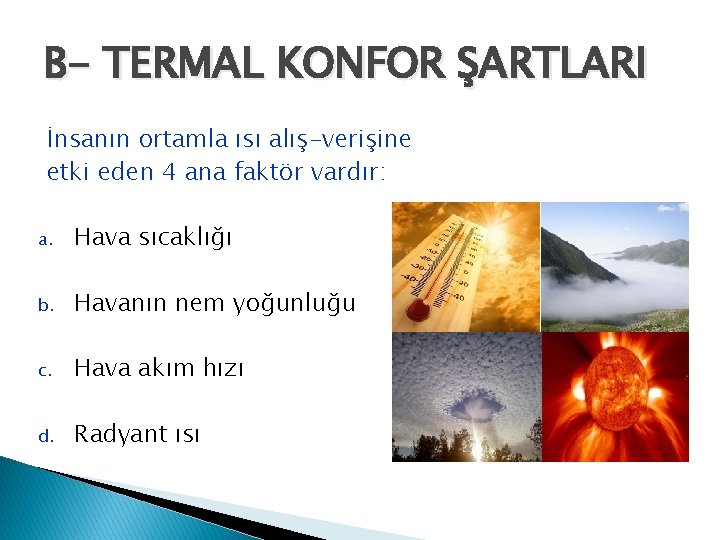 B- TERMAL KONFOR ŞARTLARI İnsanın ortamla ısı alış-verişine etki eden 4 ana faktör vardır: